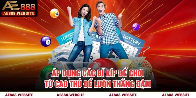 Áp dụng các bí kíp để chơi từ cao thủ để luôn thắng đậm