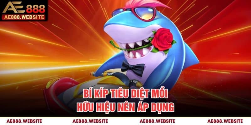 Bí kíp tiêu diệt mồi hữu hiệu nên áp dụng