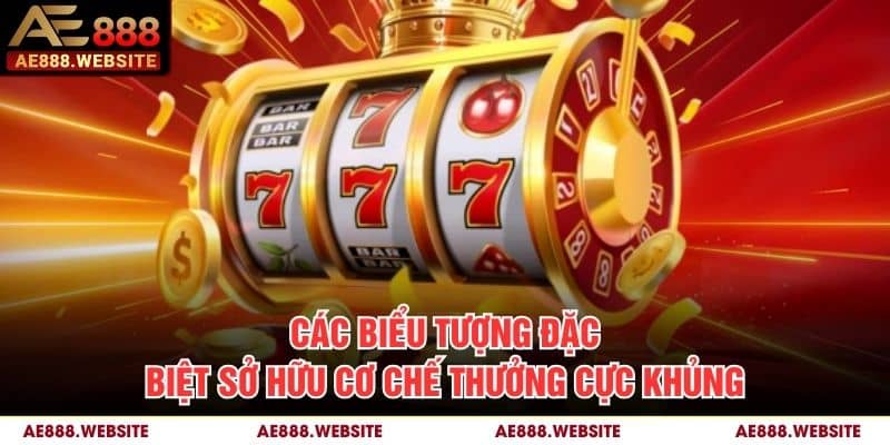 Các biểu tượng đặc biệt sở hữu cơ chế thưởng cực khủng