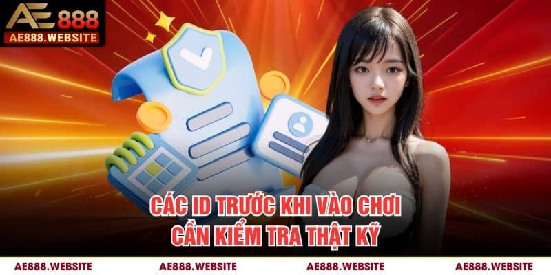 Các ID trước khi vào chơi cần kiểm tra thật kỹ
