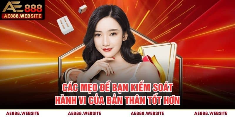 Các mẹo để bạn kiểm soát hành vi của bản thân tốt hơn