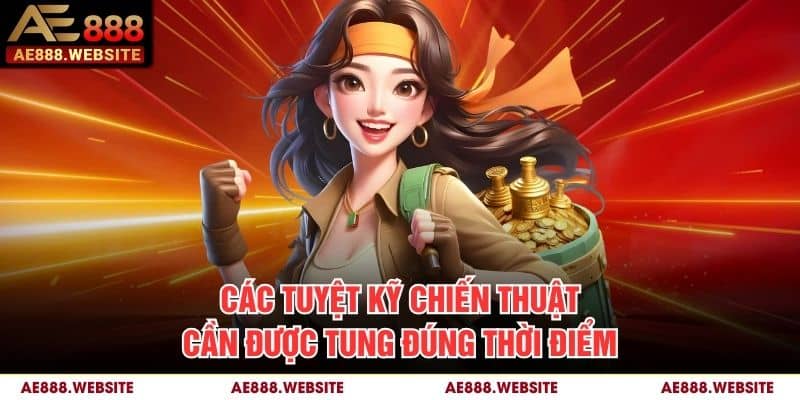 Các tuyệt kỹ chiến thuật cần được tung đúng thời điểm