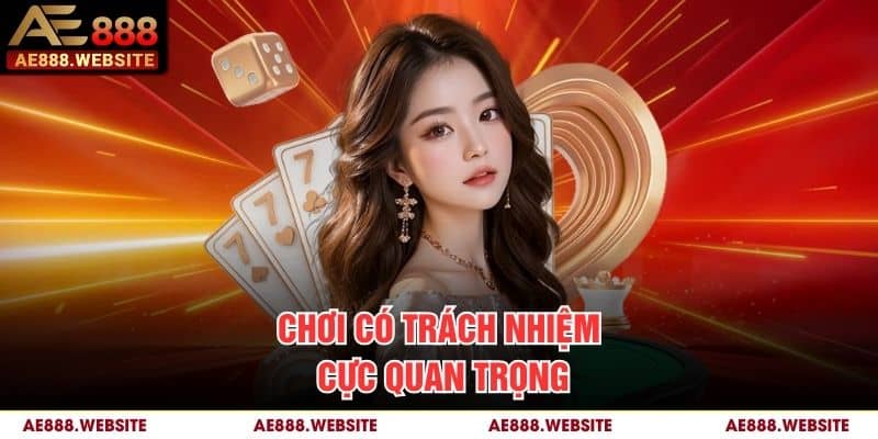 Chơi có trách nhiệm cực quan trọng