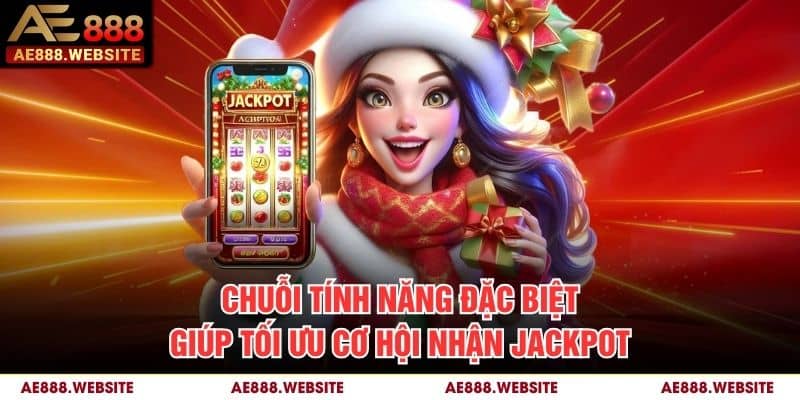 Chuỗi tính năng đặc biệt giúp tối ưu cơ hội nhận jackpot