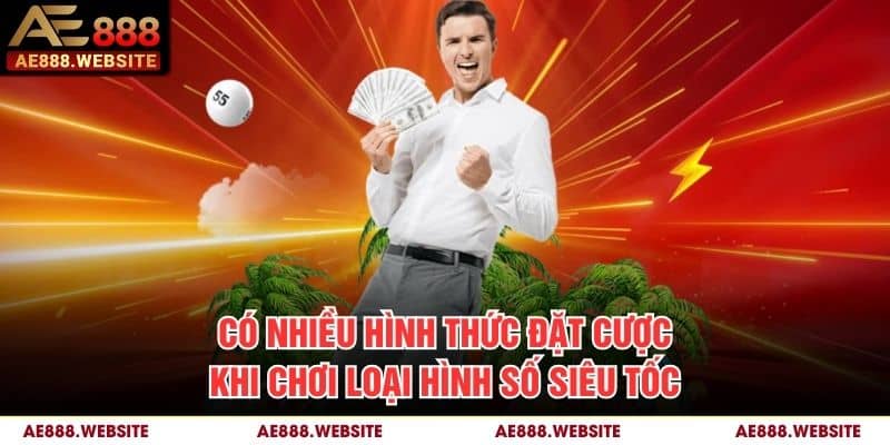 Có nhiều hình thức đặt cược khi chơi loại hình số siêu tốc