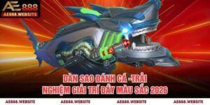 Dàn Sao Đánh Cá - Trải Nghiệm Giải Trí Đầy Màu Sắc 2026