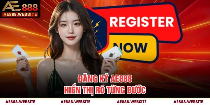Đăng ký AE888 hiển thị rõ từng bước