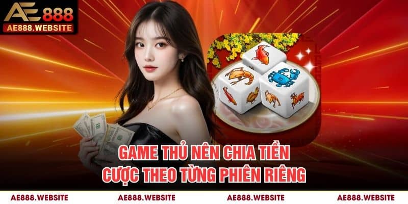Game thủ nên chia tiền cược theo từng phiên riêng