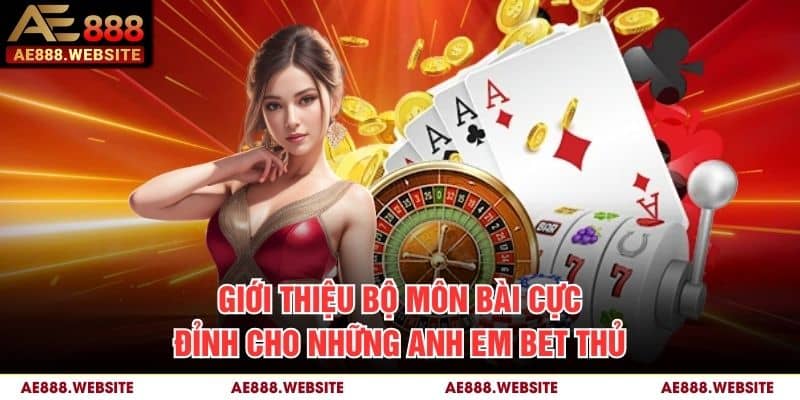 Giới thiệu bộ môn bài cực đỉnh cho những anh em bet thủ