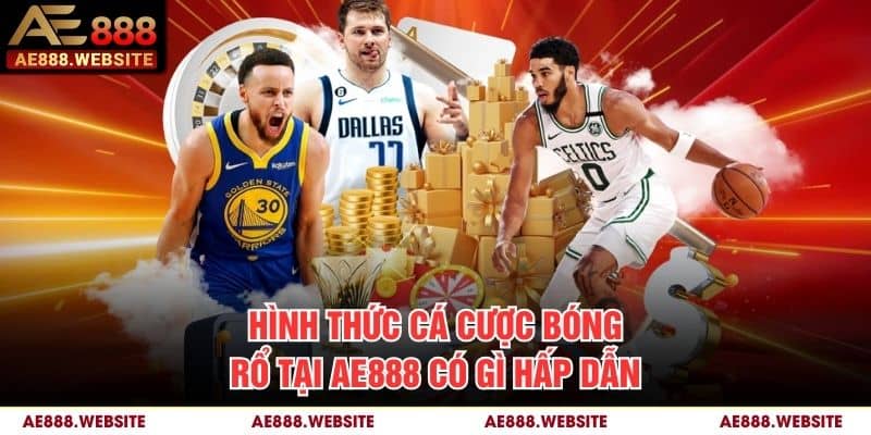 Hình thức cá cược bóng rổ tại AE888 có gì hấp dẫn