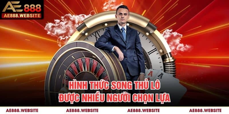 Hình thức song thủ lô được nhiều người chọn lựa