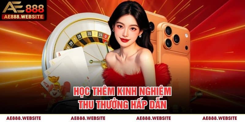 Học thêm kinh nghiệm thu thưởng hấp dẫn