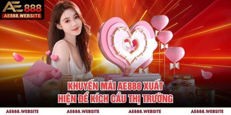 Khuyến mãi AE888 xuất hiện để kích cầu thị trường Khuyến mãi AE888 xuất hiện để kích cầu thị trường