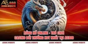 Rồng Hổ Online - Trò Chơi Casino Đổi Thưởng Hot Nhất Tại AE888