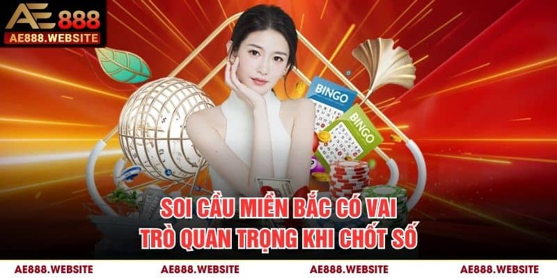Soi cầu miền Bắc có vai trò quan trọng khi chốt số Soi cầu miền Bắc có vai trò quan trọng khi chốt số