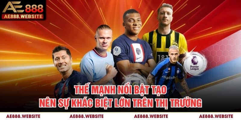 Thế mạnh nổi bật tạo nên sự khác biệt lớn trên thị trường
