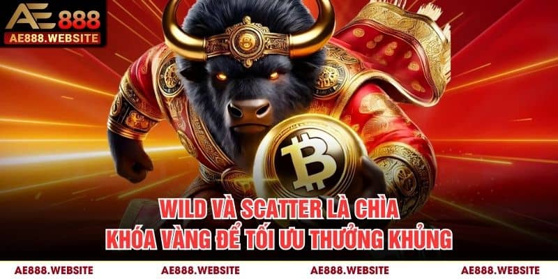 Wild và Scatter là chìa khóa vàng để tối ưu thưởng khủng
