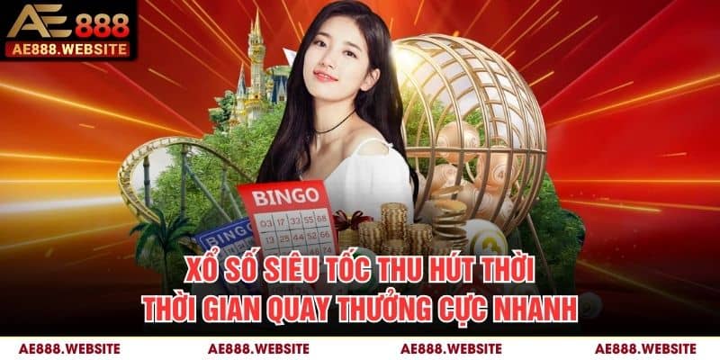 Xổ số siêu tốc thu hút thời thời gian quay thưởng cực nhanh